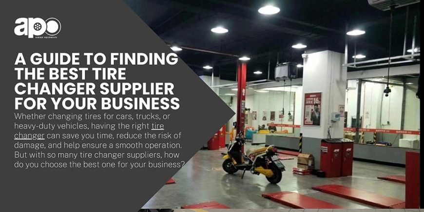 A Guide to Finding the Best Tire Changer Supplier for Your Business